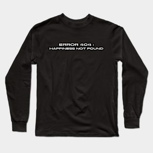 error 404 happiness not found Long Sleeve T-Shirt